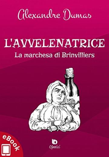 L'avvelenatrice: La marchesa di Brinvilliers (Collana Classici - Letteratura immortale)